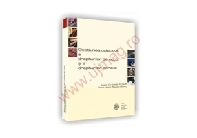 Gestiunea colectiva a drepturilor de autor si a drepturilor conexe - Mihaly Ficsor, Rodica Parvu