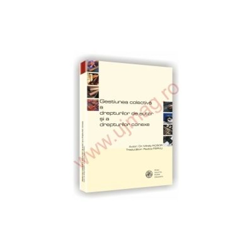 Gestiunea colectiva a drepturilor de autor si a drepturilor conexe - Mihaly Ficsor, Rodica Parvu