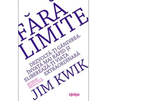 Fara limite. Dezvolta-ti gandirea. Invata mai rapid si elibereaza-ti viata extraordinara - Jim Kwik