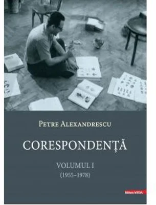 Corespondenta 1, 1955-1978 - Petre Alexandrescu