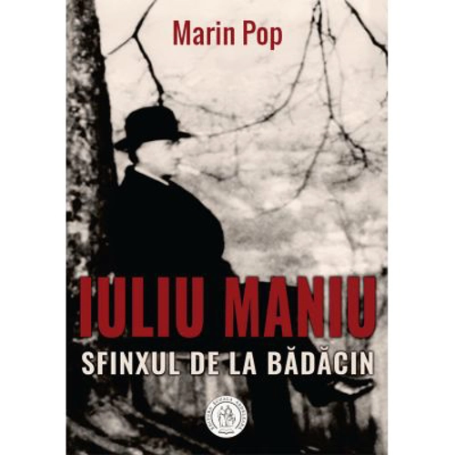 Iuliu Maniu. Sfinxul de la Badacin