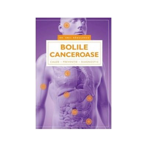 Bolile canceroase. Cauze, preventie, diagnostic - Emil Radulescu