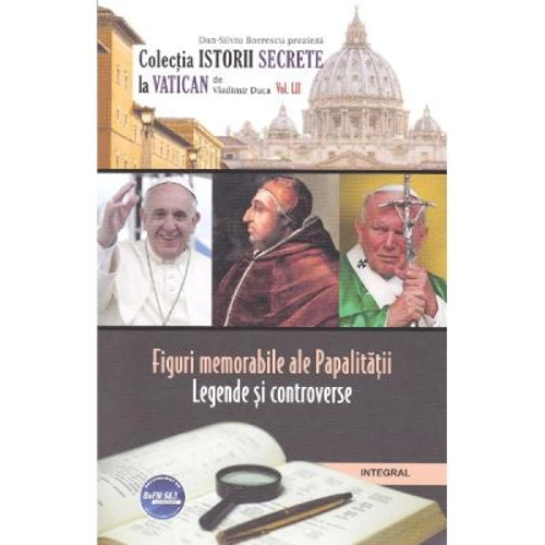 Istorii secrete Volumul 52. Figuri memorabile ale Papalitatii