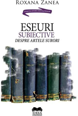 Eseuri subiective despre artele surori - Roxana Zanea