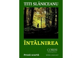Intalnirea. Proza scurta - Titi Slaniceanu