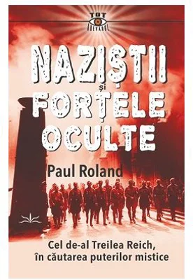 Nazistii si fortele oculte - Paul Roland