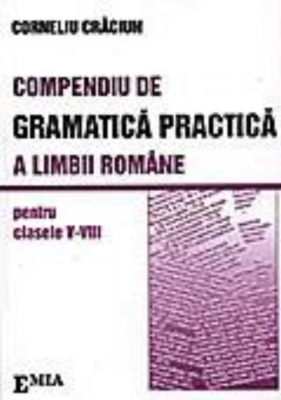 Compendiu de gramatica practica a limbii romane clasele 5-8