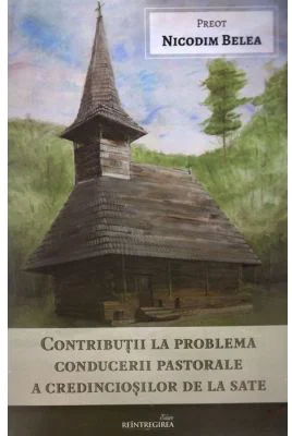 Contributii la problema conducerii pastorale a credinciosilor de la sate - Nicodim Belea