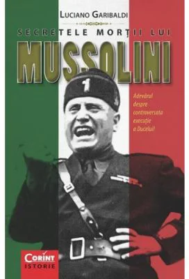 Secretele mortii lui Mussolini - Luciano Garibaldi