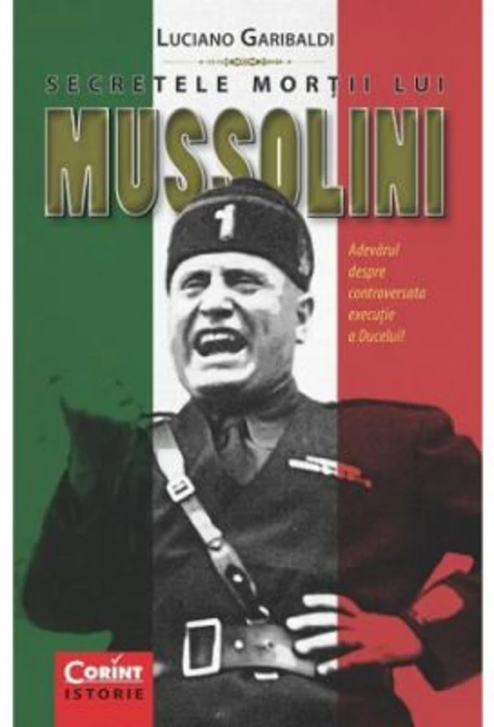 Secretele mortii lui Mussolini - Luciano Garibaldi