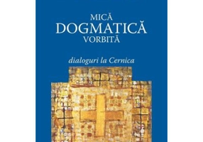 Mica dogmatica vorbita. Dialoguri la Cernica - Dumitru Staniloae, Marc-Antoine Costa de Beauregard