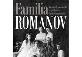 Familia Romanov. Asasinat, revolutie si prabusirea Rusiei imperiale