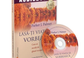 Lasa-ti viata sa vorbeasca!(Audiobook) - Parker J. Palmer