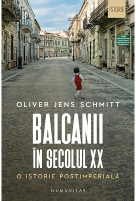Balcanii in secolul 20. O istorie postimperiala - Oliver Jens Schmitt