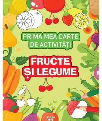 Prima mea carte de activitati. Fructe si legume