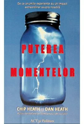 Puterea momentelor. De ce anumite experiente au un impact extraordinar asupra noastra