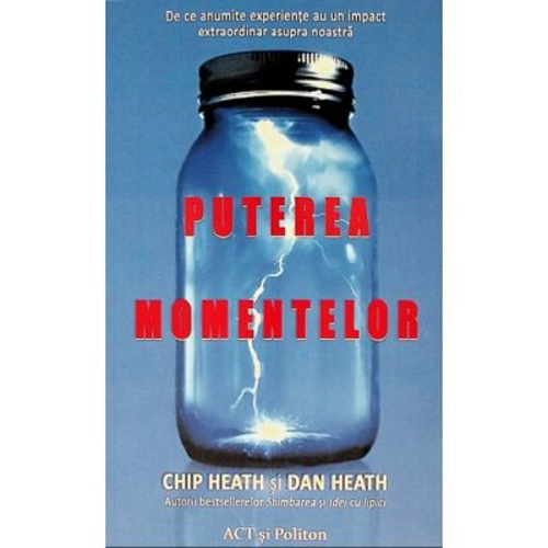 Puterea momentelor. De ce anumite experiente au un impact extraordinar asupra noastra