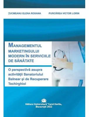 Managementul marketingului modern in serviciile de sanatate. O perspectiva asupra activitatii sanatoriului balnear si de recuperare Techirghiol - Elen