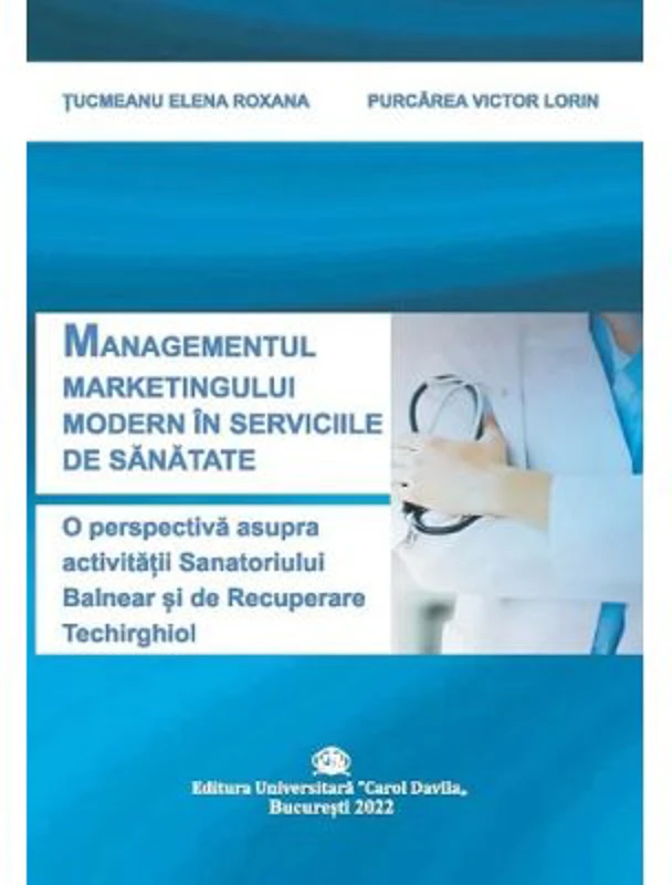 Managementul marketingului modern in serviciile de sanatate. O perspectiva asupra activitatii sanatoriului balnear si de recuperare Techirghiol - Elen