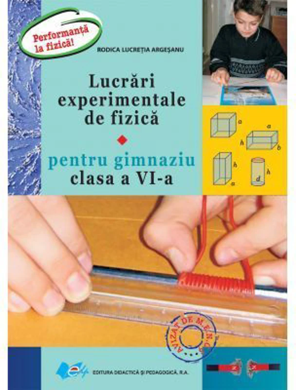 Lucrari experimentale de fizica pentru gimnaziu clasa a 6-a. Performanta la fizica - Lucretia Rodica Argesanu