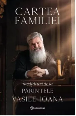 Cartea familiei. Invataturi de la Parintele Vasile Ioana