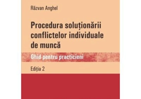 Procedura solutionarii conflictelor individuale de munca. Ghid pentru practicieni - Razvan Anghel