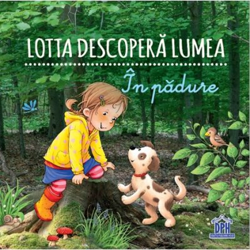 Lotta descopera lumea. In padure - Sandra Grimm