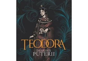 Teodora. Demonii puterii
