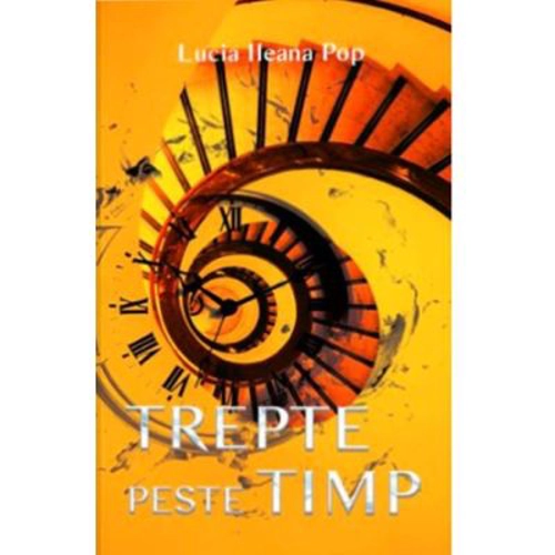 Trepte peste timp - Lucia Ileana Pop