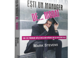 ESTI UN MANAGER DE... MODAT - De ce trebuie sa-ti declari razboi tie si afacerii tale - Mark Stevens