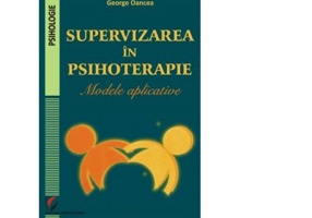 Supervizarea in psihoterapie. Modele aplicative - George Oancea