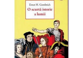 O scurta istorie a lumi - Ernst H. Gombrich