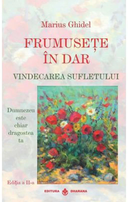 Frumusete in dar. Vindecarea sufletului - Marius Ghidel