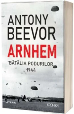 Arnhem. Batalia podurilor, 1944 - Antony Beevor