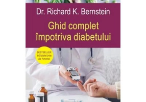 Ghid complet impotriva diabetului - Dr. Richard K. Bernstein
