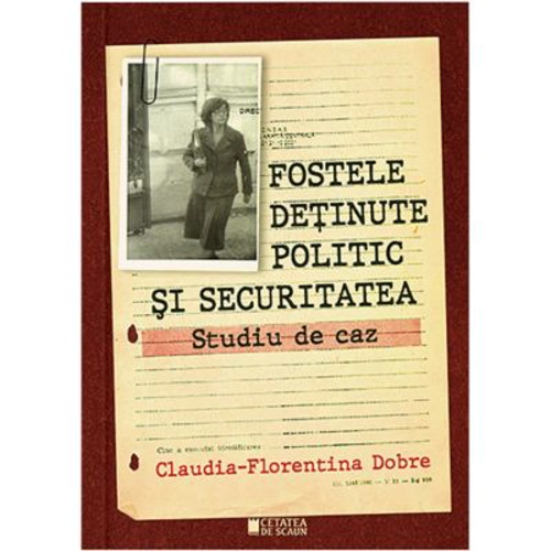Fostele detinute politic si Securitatea. Studiu de caz