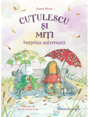 Cutulescu si Miti. Surpriza aniversara - James Howe, Marie-Louise Gay