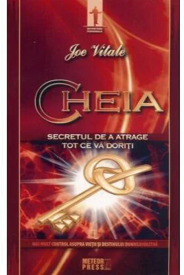 Cheia. Secretul de a atrage tot ce va doriti - Joe Vitale