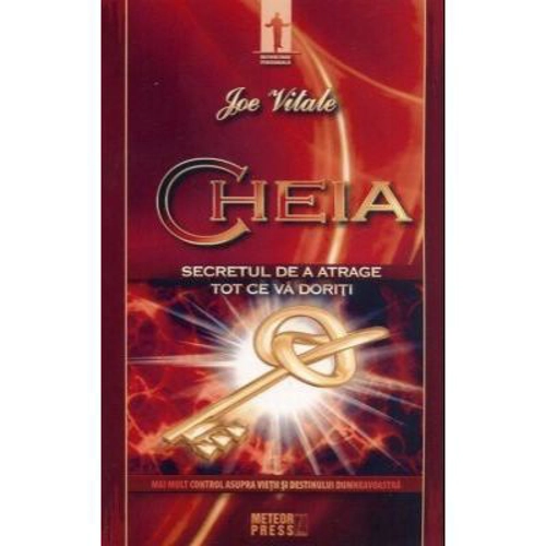 Cheia. Secretul de a atrage tot ce va doriti - Joe Vitale