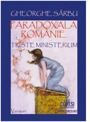 Paradoxala Romanie. Triste ministerium. Versuri - Gheorghe Sarbu