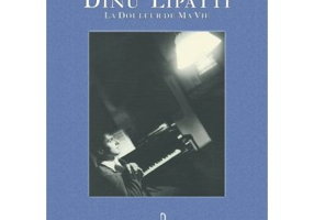 Dinu Lipatti. La douleur de ma vie - Anna Lipatti