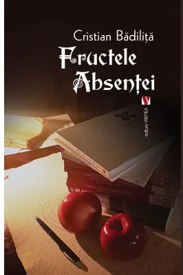 Fructele absentei. Editia a doua - Cristian Badilita