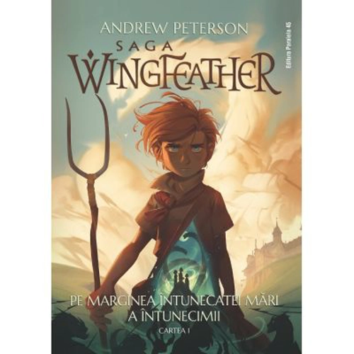 Saga Wingfeather - Cartea 1: Pe marginea Intunecatei Mari a Intunecimii - Andrew Peterson