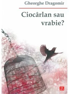 Ciocarlan sau vrabie? - Gheorghe Dragomir