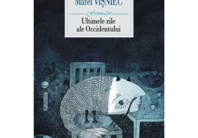 Ultimele zile ale Occidentului - Matei Visniec