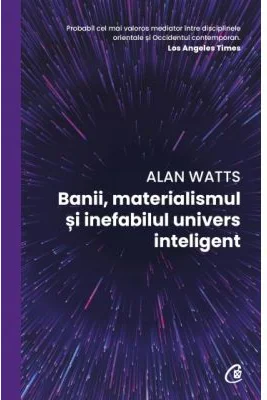 Banii, materialismul si inefabilul univers inteligent - Alan Watts