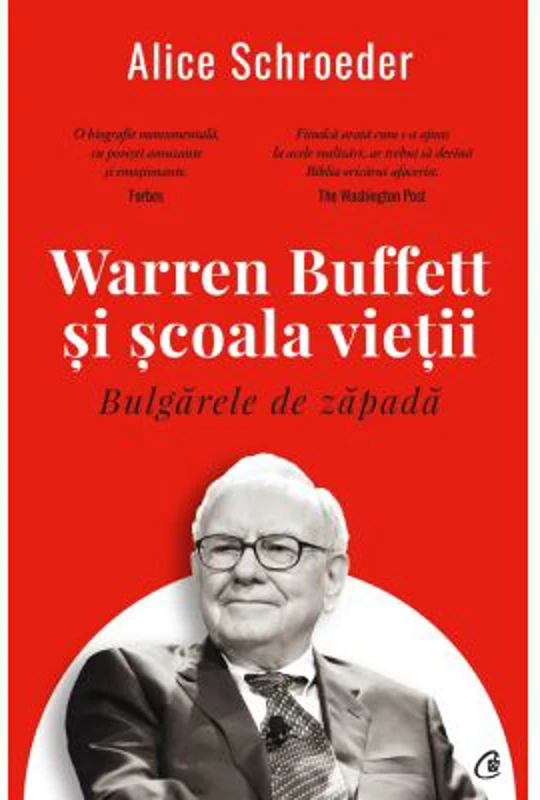 Bulgarele de zapada. Warren Buffett si scoala vietii - Alice Schroeder