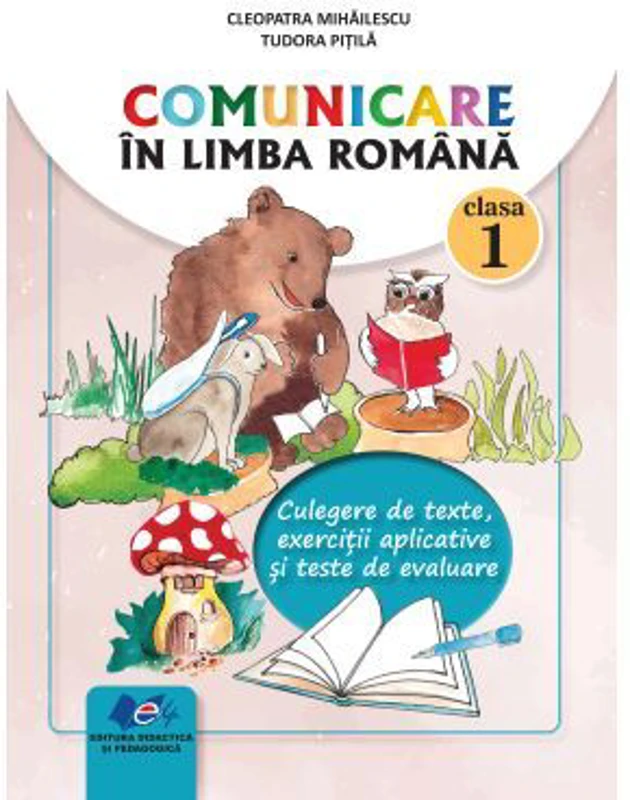 Comunicare in limba romana clasa 1. Culegere de texte, exercitii aplicative si teste de evaluare - Tudora Pitila