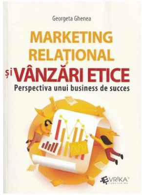 Marketing relational si vanzari etice. Perspectiva unui business de succes - Georgeta Ghenea