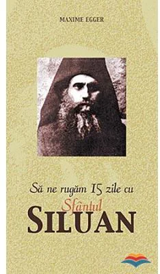 Sa ne rugam 15 zile cu Sfantul Siluan - Maxime Egger